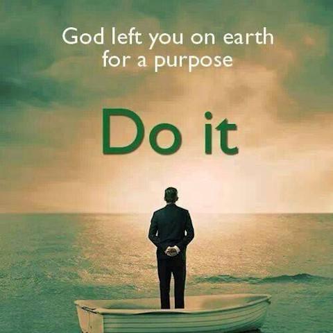 You are on earth for a purpose.