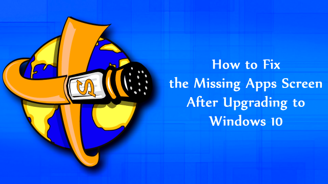 How to Fix the Missing Apps Screen in Windows 10 Upgrade