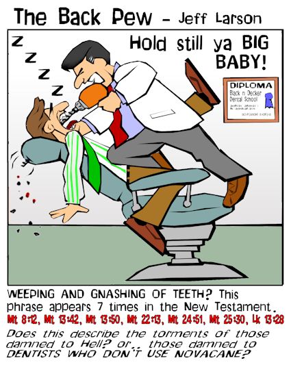 Dentists (weeping and gnashing of teeth)